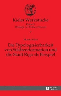 Martin Pabst, Olaf Mörke - Typologisierbarkeit von Staedtereformation und die Stadt Riga als Beispiel, Inbunden