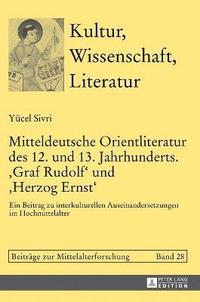 bokomslag Mitteldeutsche Orientliteratur des 12. und 13. Jahrhunderts. Graf Rudolf und Herzog Ernst