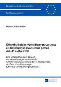 bokomslag Oeffentlichkeit im Verteidigungsausschuss als Untersuchungsausschuss gemaeß Art. 45 a Abs. 2 GG