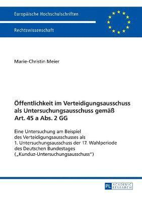 bokomslag Oeffentlichkeit im Verteidigungsausschuss als Untersuchungsausschuss gemaeß Art. 45 a Abs. 2 GG