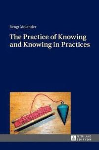 bokomslag The Practice of Knowing and Knowing in Practices