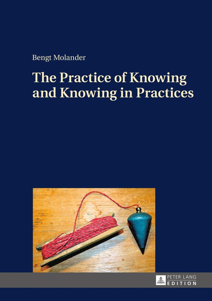 Bengt Molander - Practice of Knowing and Knowing in Practices, Inbunden