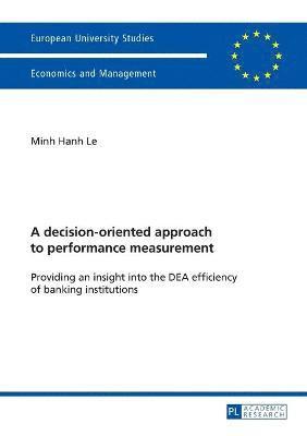 A decision-oriented approach to performance measurement 1