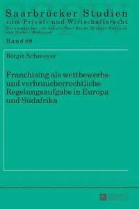 bokomslag Franchising als wettbewerbs- und verbraucherrechtliche Regelungsaufgabe in Europa und Suedafrika