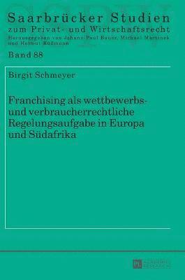 Birgit Schmeyer, Michael Martinek - Franchising als wettbewerbs- und verbraucherrechtliche Regelungsaufgabe in Europa und Suedafrika, Inbunden