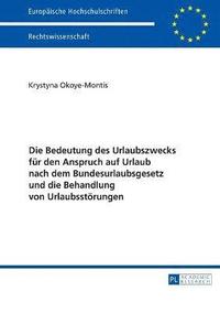 bokomslag Bedeutung des Urlaubszwecks fuer den Anspruch auf Urlaub nach dem Bundesurlaubsgesetz und die Behandlung von Urlaubsstoerungen