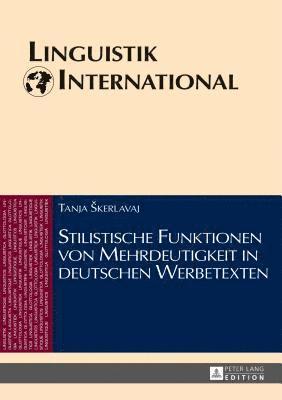 Tanja Skerlavaj, Heinrich Weber - Stilistische Funktionen Von Mehrdeutigkeit in Deutschen Werbetexten, Inbunden