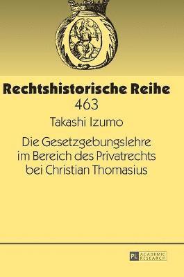 bokomslag Die Gesetzgebungslehre Im Bereich Des Privatrechts Bei Christian Thomasius