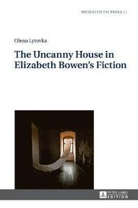 bokomslag The Uncanny House in Elizabeth Bowens Fiction