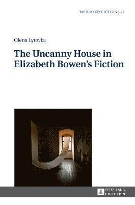 bokomslag The Uncanny House in Elizabeth Bowens Fiction