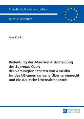 bokomslag Bedeutung der Morrison-Entscheidung des Supreme Court der Vereinigten Staaten von Amerika fuer das US-amerikanische Uebernahmerecht und die deutsche Uebernahmepraxis