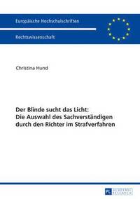 bokomslag Der Blinde Sucht Das Licht: Die Auswahl Des Sachverstaendigen Durch Den Richter Im Strafverfahren