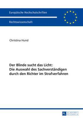 bokomslag Der Blinde Sucht Das Licht: Die Auswahl Des Sachverstaendigen Durch Den Richter Im Strafverfahren