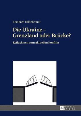 bokomslag Die Ukraine - Grenzland Oder Bruecke?