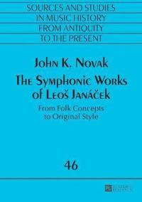 bokomslag The Symphonic Works of Leo Janek