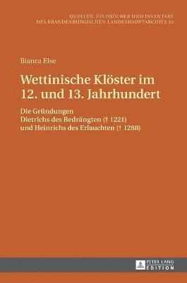 Bianca Else, Brandenburgisches Landeshauptarchiv - Wettinische Kloester im 12. und 13. Jahrhundert, Inbunden