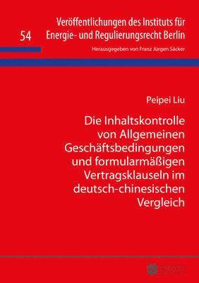 Peipei Liu, F J Säcker - Die Inhaltskontrolle Von Allgemeinen Geschaeftsbedingungen Und Formularmaeßigen Vertragsklauseln Im Deutsch-Chinesischen Vergleich, Inbunden