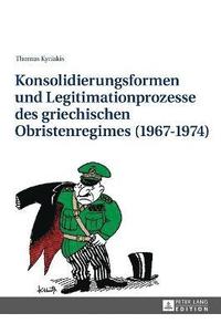 bokomslag Konsolidierungsformen Und Legitimationsprozesse Des Griechischen Obristenregimes (1967-1974)