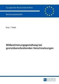 bokomslag Ausgewaehlte Fragen der Mitbestimmungsgestaltung bei grenzueberschreitenden Verschmelzungen