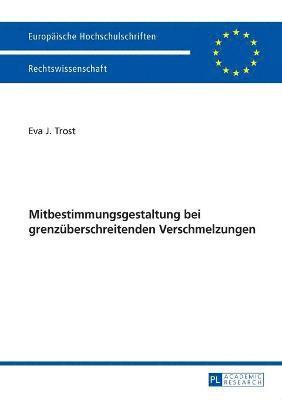 Ausgewaehlte Fragen der Mitbestimmungsgestaltung bei grenzueberschreitenden Verschmelzungen 1