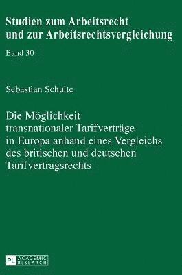 Die Moeglichkeit transnationaler Tarifvertraege in Europa anhand eines Vergleichs des britischen und deutschen Tarifvertragsrechts 1