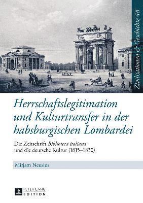 bokomslag Herrschaftslegitimation und Kulturtransfer in der habsburgischen Lombardei