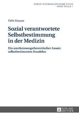 Felix Krause, Jochen Sautermeister - Sozial verantwortete Selbstbestimmung in der Medizin, Inbunden