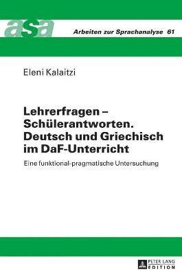 bokomslag Lehrerfragen - Schuelerantworten. Deutsch und Griechisch im DaF-Unterricht