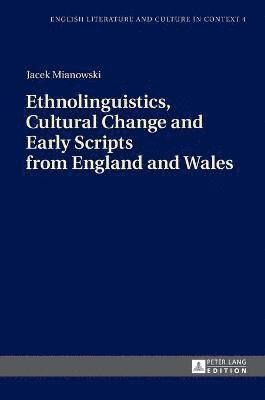 Jacek Mianowski - Ethnolinguistics, Cultural Change and Early Scripts from England and Wales, Inbunden