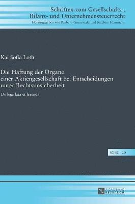 Kai Sofia Loth - Haftung der Organe einer Aktiengesellschaft bei Entscheidungen unter Rechtsunsicherheit, Inbunden