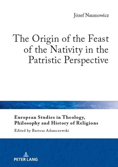 Jozef Naumowicz, Bartosz Adamczewski - Origin of the Feast of the Nativity in the Patristic Perspective, Inbunden