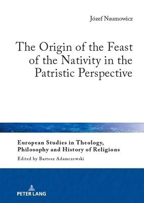 The Origin of the Feast of the Nativity in the Patristic Perspective 1