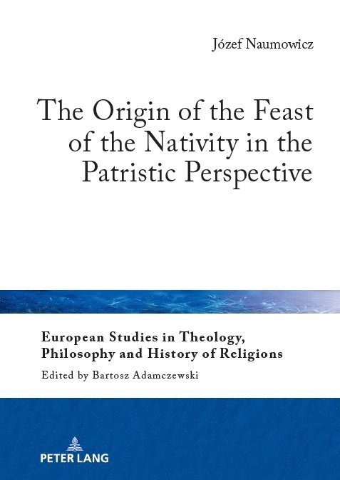 The Origin of the Feast of the Nativity in the Patristic Perspective 1