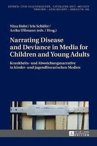 bokomslag Narrating Disease and Deviance in Media for Children and Young Adults / Krankheits- Und Abweichungsnarrative in Kinder- Und Jugendliterarischen Medien