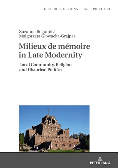 Zuzanna Bogumił, Małgorzata Głowacka-Grajper, Anna Wolff-Powęska - Milieux de mémoire in Late Modernity, Inbunden