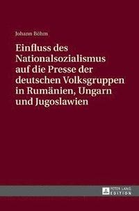 bokomslag Einfluss des Nationalsozialismus auf die Presse der deutschen Volksgruppen in Rumänien, Ungarn und Jugoslawien