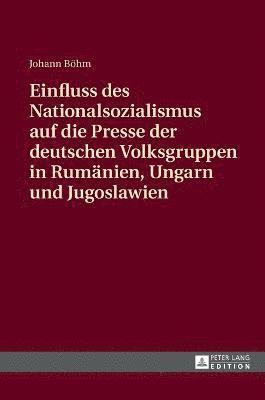 bokomslag Einfluss des Nationalsozialismus auf die Presse der deutschen Volksgruppen in Rumaenien, Ungarn und Jugoslawien