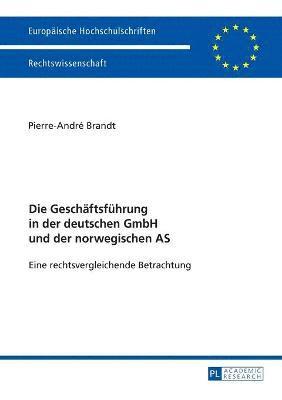 bokomslag Die Geschaeftsfuehrung in der deutschen GmbH und der norwegischen AS