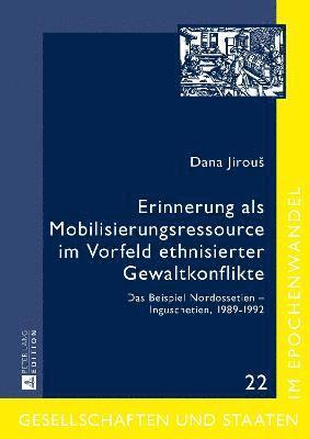 Dana Jirous, Dana Jirou, Dana Jirou¿, Stefan Troebst - Erinnerung als Mobilisierungsressource im Vorfeld ethnisierter Gewaltkonflikte, Inbunden