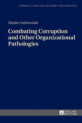 Zbysław Dobrowolski, Zbyslaw Dobrowolski, Zbys¿aw Dobrowolski - Combating Corruption and Other Organizational Pathologies, Inbunden