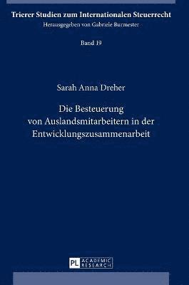 Sarah Anna Dreher - Die Besteuerung Von Auslandsmitarbeitern in Der Entwicklungszusammenarbeit, Inbunden