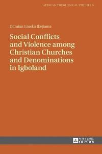bokomslag Social Conflicts and Violence among Christian Churches and Denominations in Igboland