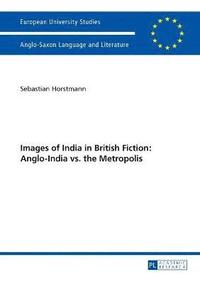 bokomslag Images of India in British Fiction: Anglo-India vs. the Metropolis