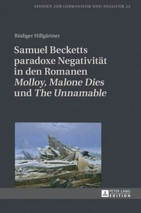 bokomslag Samuel Becketts paradoxe Negativitaet in den Romanen Molloy, Malone Dies und The Unnamable