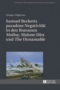 bokomslag Samuel Becketts paradoxe Negativität in den Romanen 'Molloy', 'Malone Dies' und 'The Unnamable'