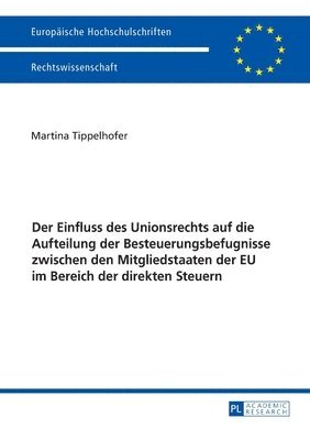 bokomslag Einfluss des Unionsrechts auf die Aufteilung der Besteuerungsbefugnisse zwischen den Mitgliedstaaten der EU im Bereich der direkten Steuern