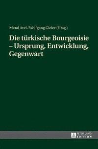bokomslag Die tuerkische Bourgeoisie - Ursprung, Entwicklung, Gegenwart