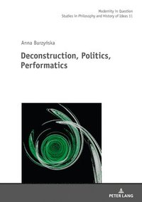 bokomslag Deconstruction, Politics, Performatics
