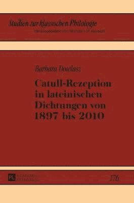 bokomslag Catull-Rezeption in Lateinischen Dichtungen Von 1897 Bis 2010