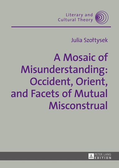 Julia Szołtysek - Mosaic of Misunderstanding: Occident, Orient, and Facets of Mutual Misconstrual, Inbunden